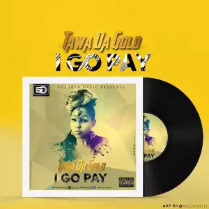 Tawa Da Gold - I Go Pay (Prod. By Kelikumeh)